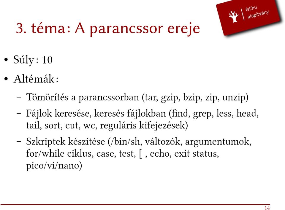 head, tail, sort, cut, wc, reguláris kifejezések) Szkriptek készítése (/bin/sh,