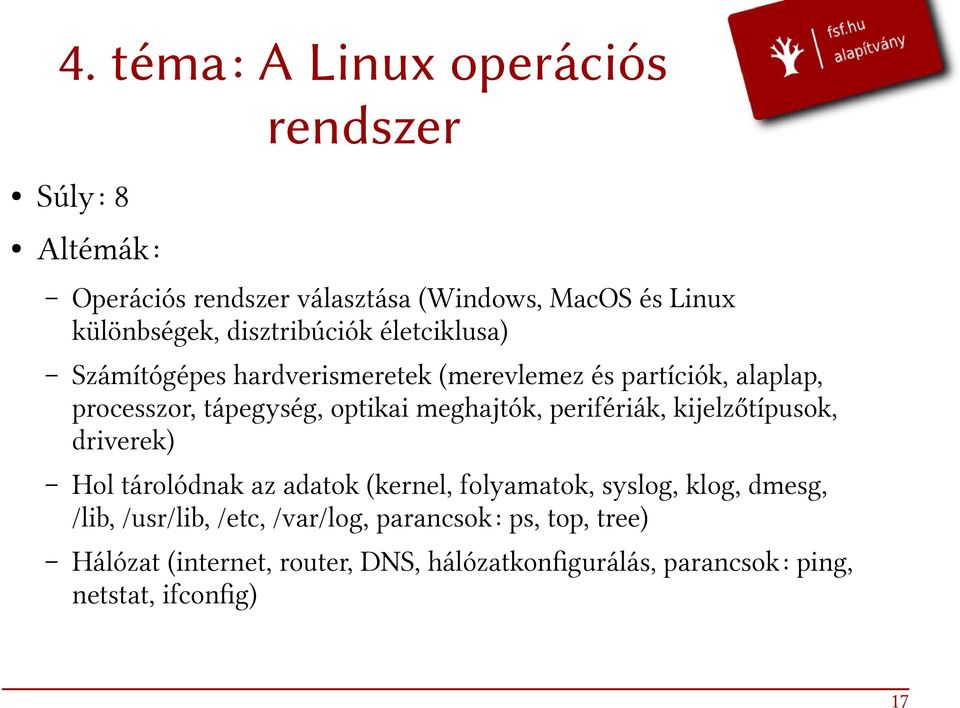 meghajtók, perifériák, kijelzőtípusok, driverek) Hol tárolódnak az adatok (kernel, folyamatok, syslog, klog, dmesg, /lib,