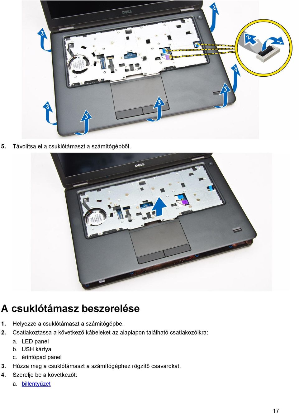 Csatlakoztassa a következő kábeleket az alaplapon található csatlakozóikra: a.