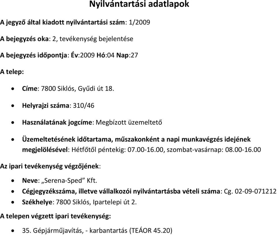 Helyrajzi száma: 310/46 Használatának jogcíme: Megbízott üzemeltető megjelölésével: Hétfőtől péntekig: 07.00-16.