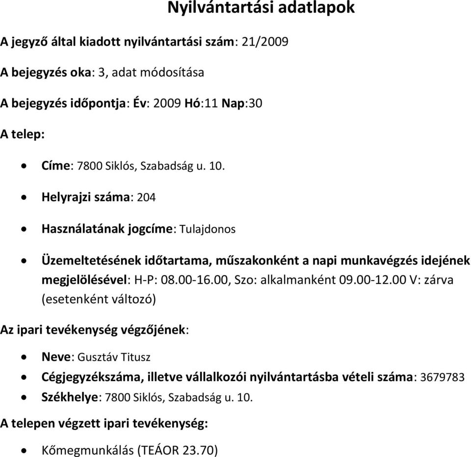 Helyrajzi száma: 204 Használatának jogcíme: Tulajdonos megjelölésével: H-P: 08.00-16.00, Szo: alkalmanként 09.00-12.