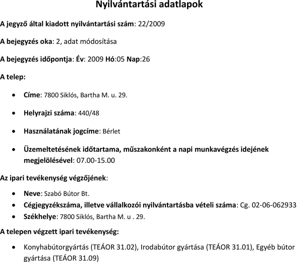 00 Neve: Szabó Bútor Bt. Cégjegyzékszáma, illetve vállalkozói nyilvántartásba vételi száma: Cg.