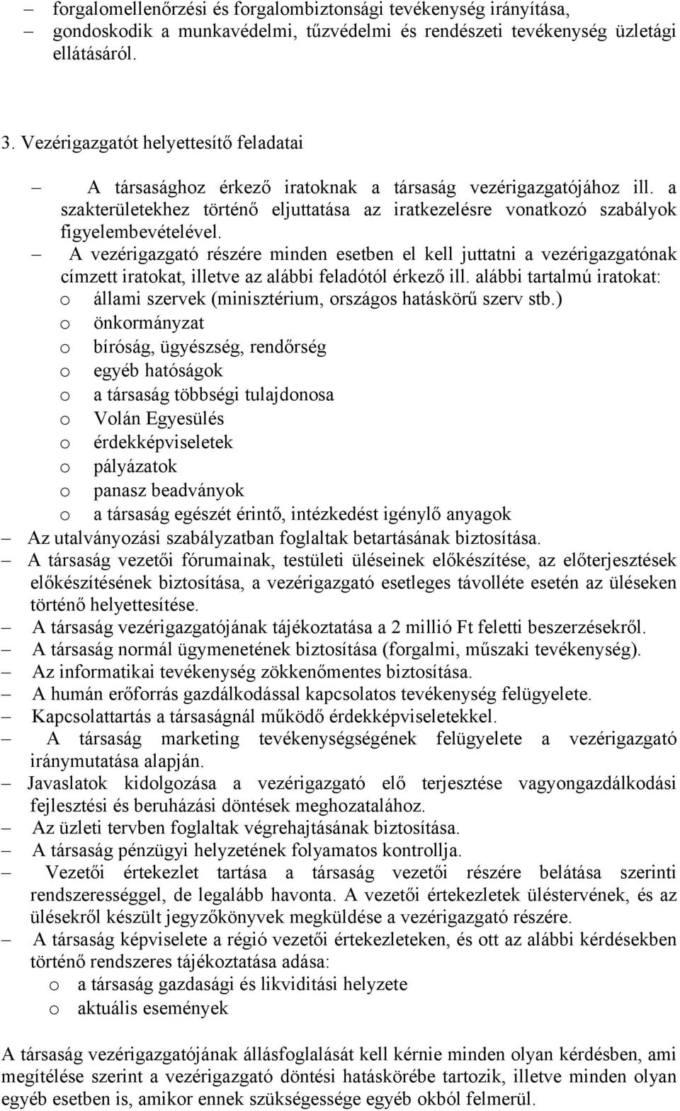 A vezérigazgató részére minden esetben el kell juttatni a vezérigazgatónak címzett iratokat, illetve az alábbi feladótól érkező ill.