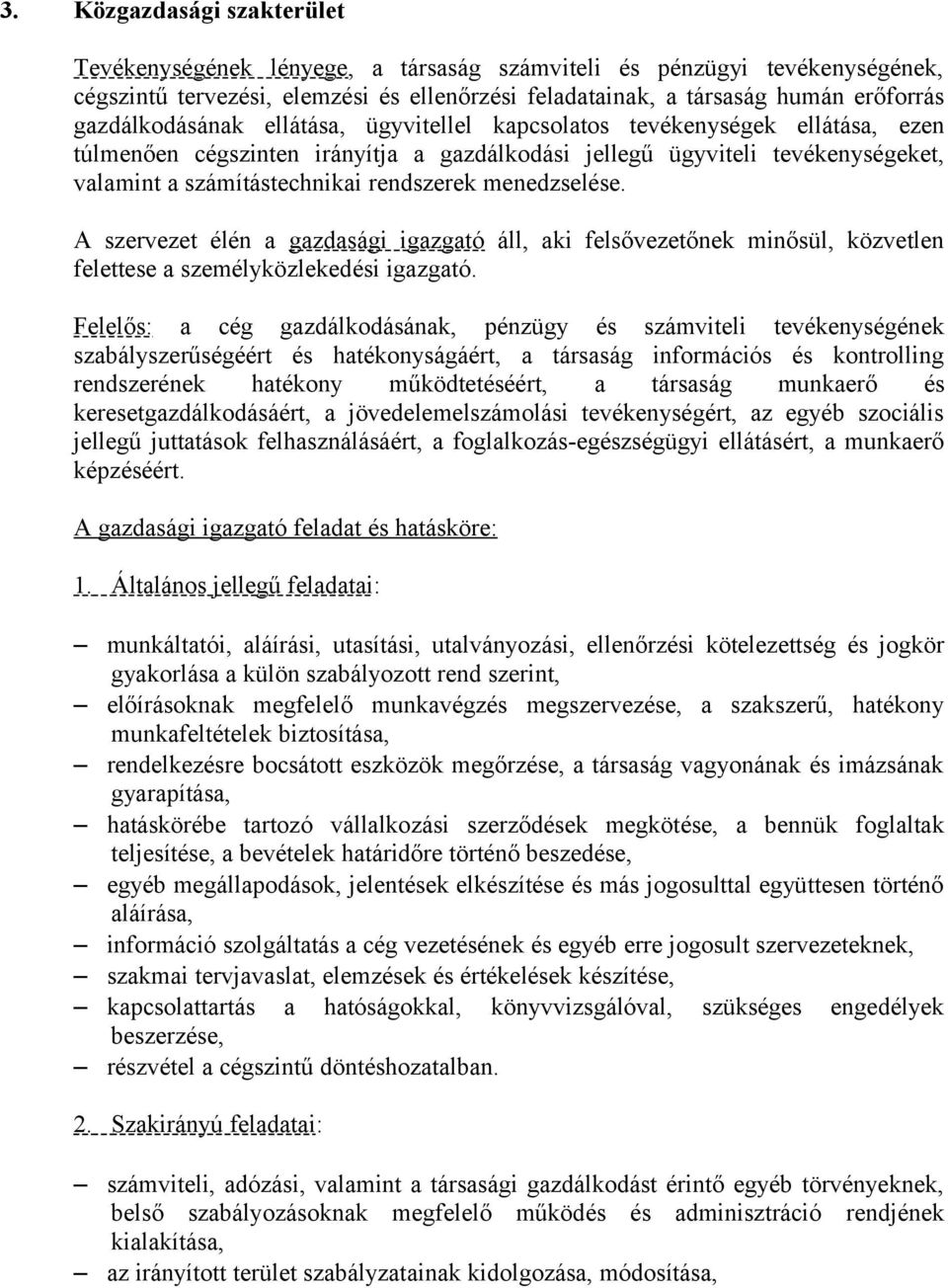 menedzselése. A szervezet élén a gazdasági igazgató áll, aki felsővezetőnek minősül, közvetlen felettese a személyközlekedési igazgató.