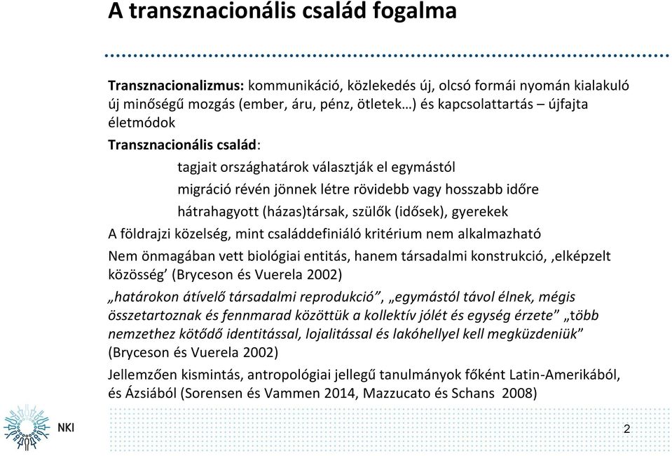 közelség, mint családdefiniáló kritérium nem alkalmazható Nem önmagában vett biológiai entitás, hanem társadalmi konstrukció, elképzelt közösség (Bryceson és Vuerela 2002) határokon átívelő