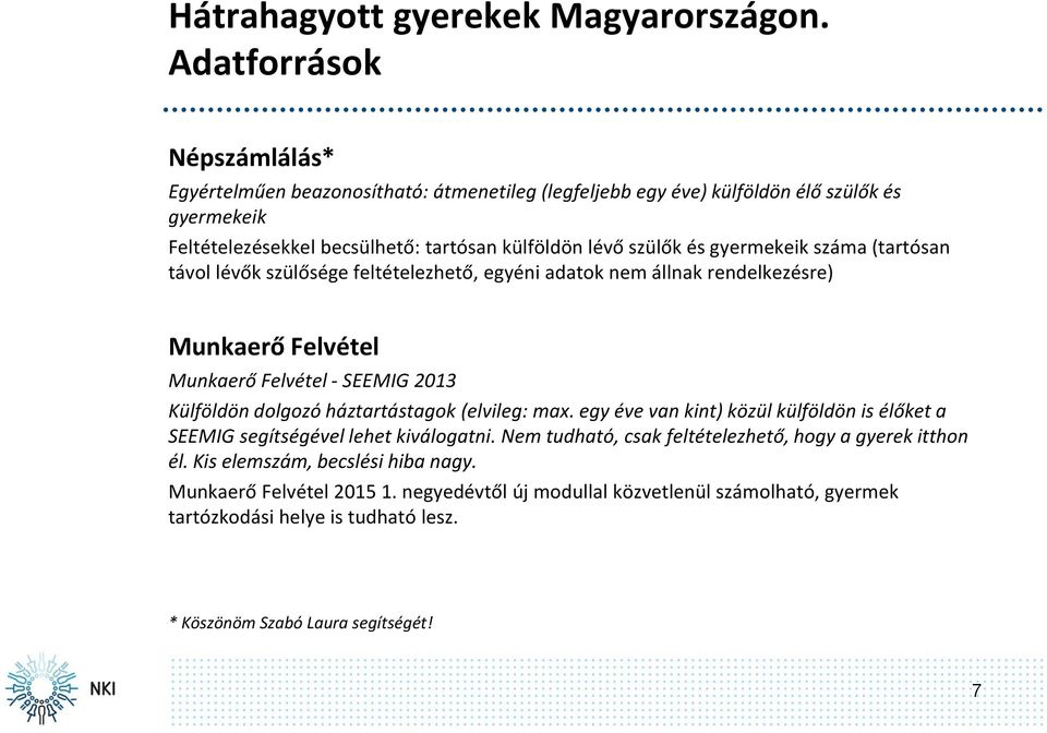 gyermekeik száma (tartósan távol lévők szülősége feltételezhető, egyéni adatok nem állnak rendelkezésre) Munkaerő Felvétel Munkaerő Felvétel - SEEMIG 2013 Külföldön dolgozó háztartástagok