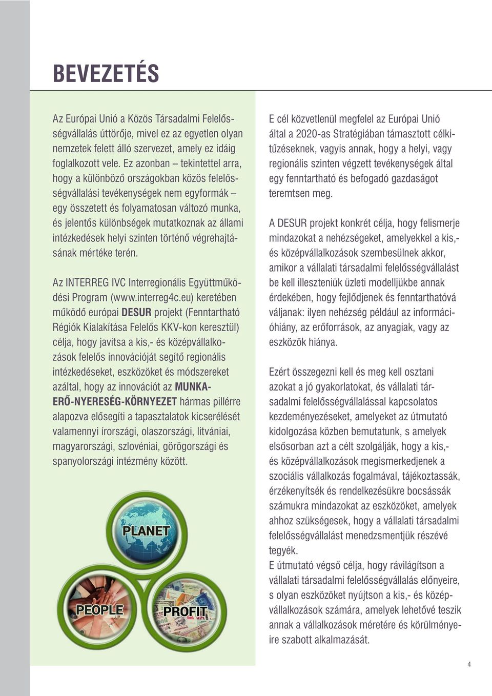 állami intézkedések helyi szinten történő végrehajtásának mértéke terén. Az INTERREG IVC Interregionális Együttműködési Program (www.interreg4c.