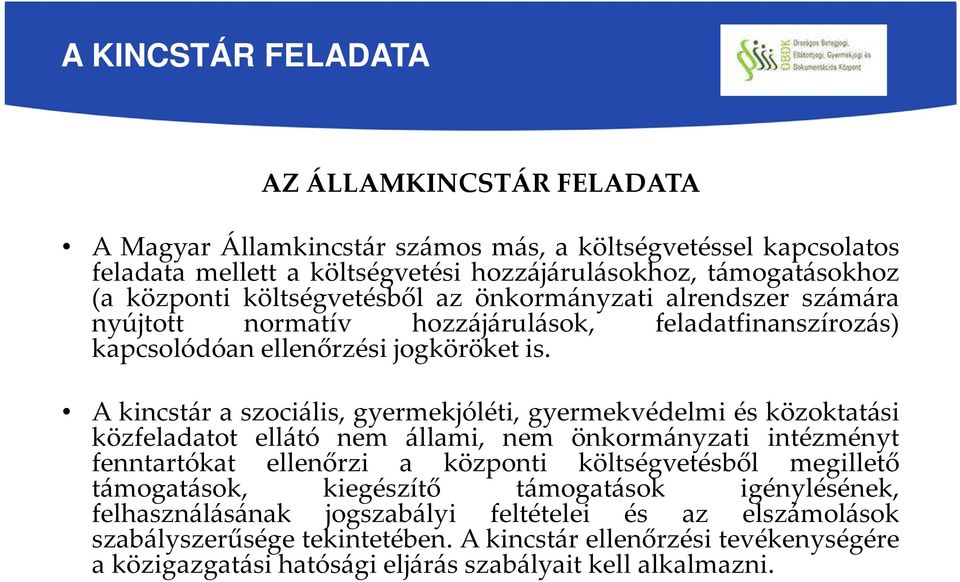 A kincstár a szociális, gyermekjóléti, gyermekvédelmi és közoktatási közfeladatot ellátó nem állami, nem önkormányzati intézményt fenntartókat ellenőrzi a központi költségvetésből megillető