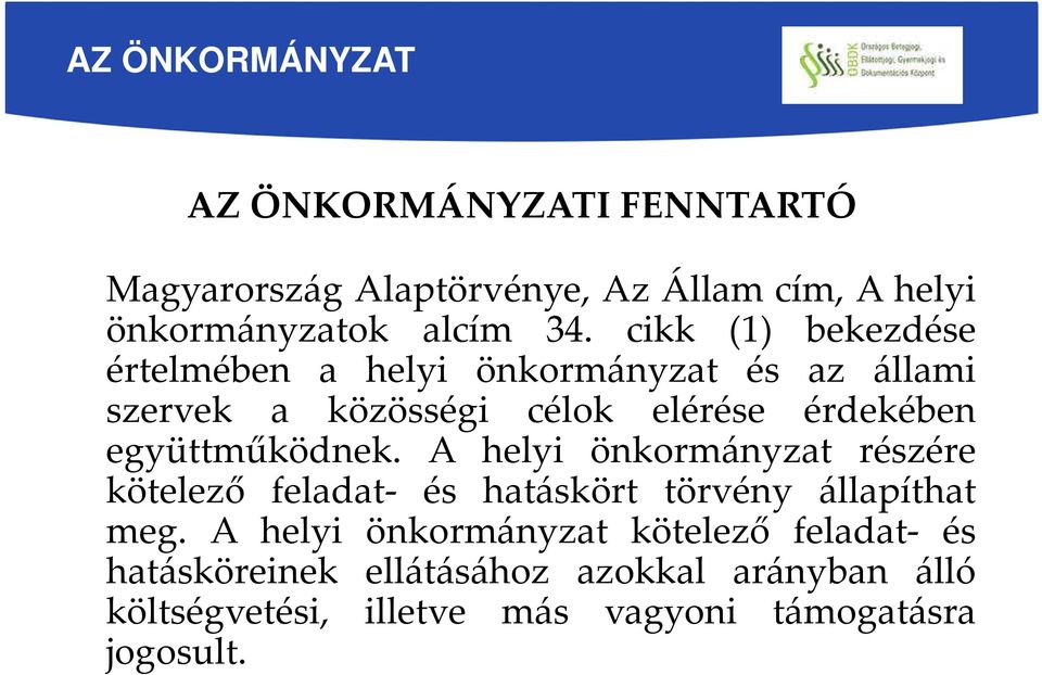 együttműködnek. A helyi önkormányzat részére kötelező feladat- és hatáskört törvény állapíthat meg.