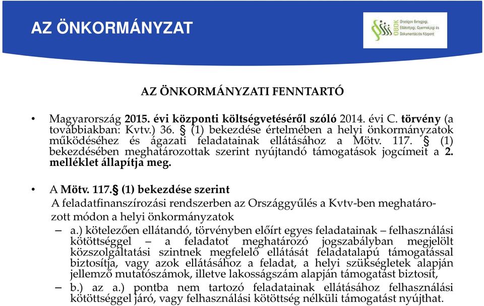 melléklet állapítja meg. A Mötv. 117. (1) bekezdése szerint A feladatfinanszírozási rendszerben az Országgyűlés a Kvtv-ben meghatározott módon a helyi önkormányzatok a.