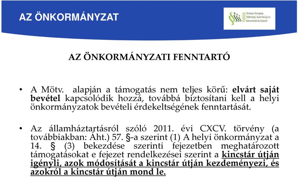 érdekeltségének fenntartását. Az államháztartásról szóló 2011. évi CXCV. törvény (a továbbiakban: Áht.) 57.