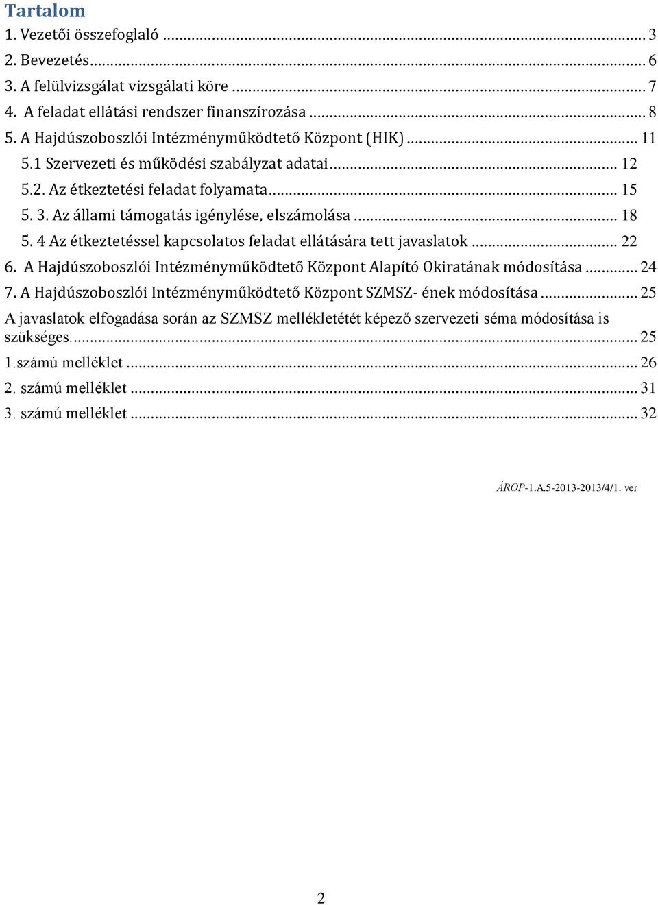 Az állami támogatás igénylése, elszámolása... 18 5. 4 Az étkeztetéssel kapcsolatos feladat ellátására tett javaslatok... 22 6.