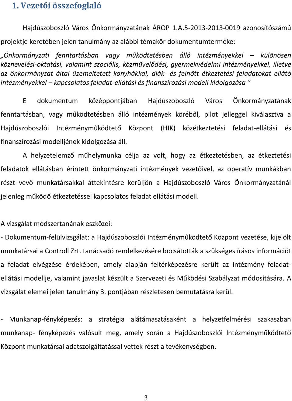 köznevelési-oktatási, valamint szociális, közművelődési, gyermekvédelmi intézményekkel, illetve az önkormányzat által üzemeltetett konyhákkal, diák- és felnőtt étkeztetési feladatokat ellátó