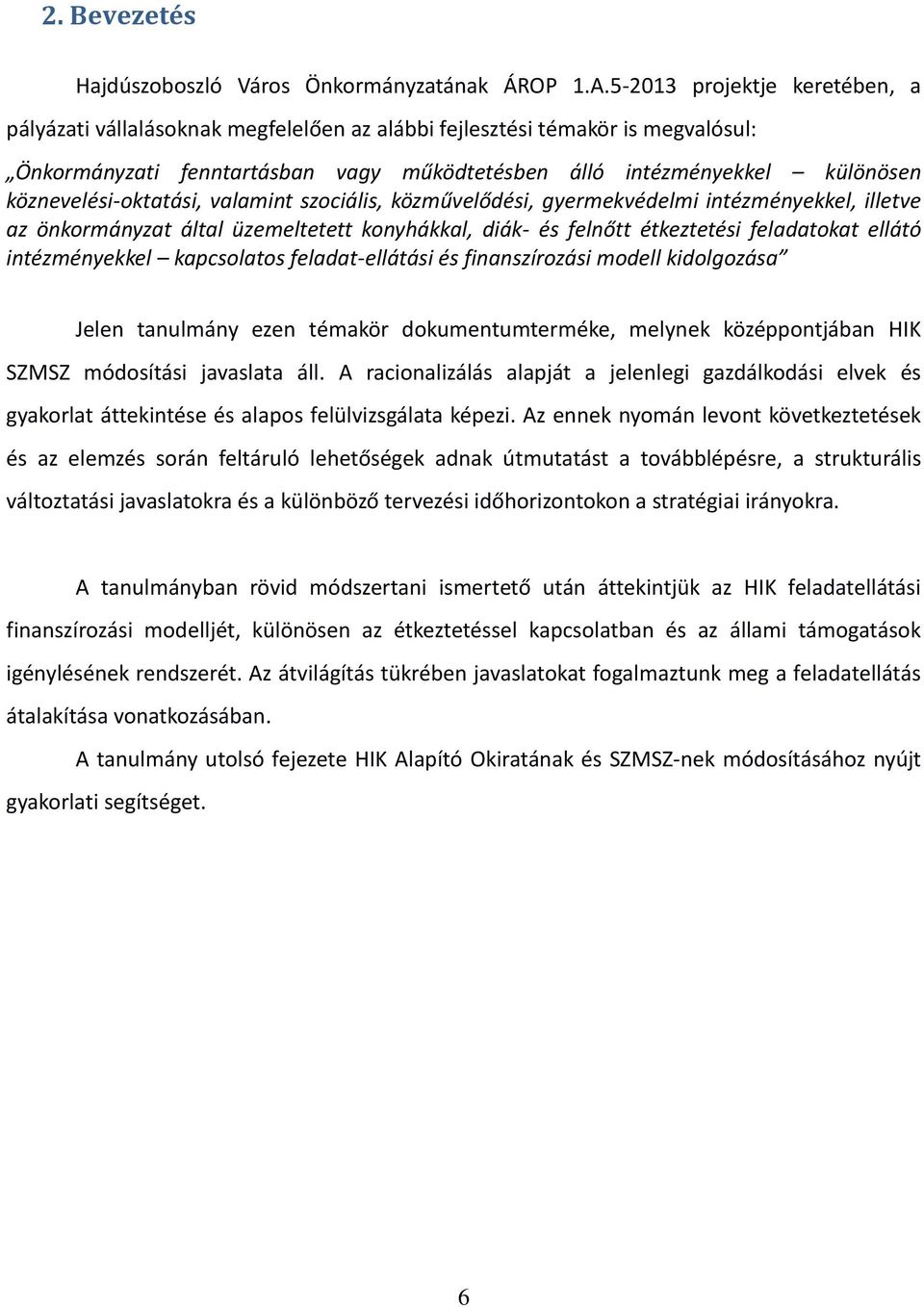köznevelési-oktatási, valamint szociális, közművelődési, gyermekvédelmi intézményekkel, illetve az önkormányzat által üzemeltetett konyhákkal, diák- és felnőtt étkeztetési feladatokat ellátó