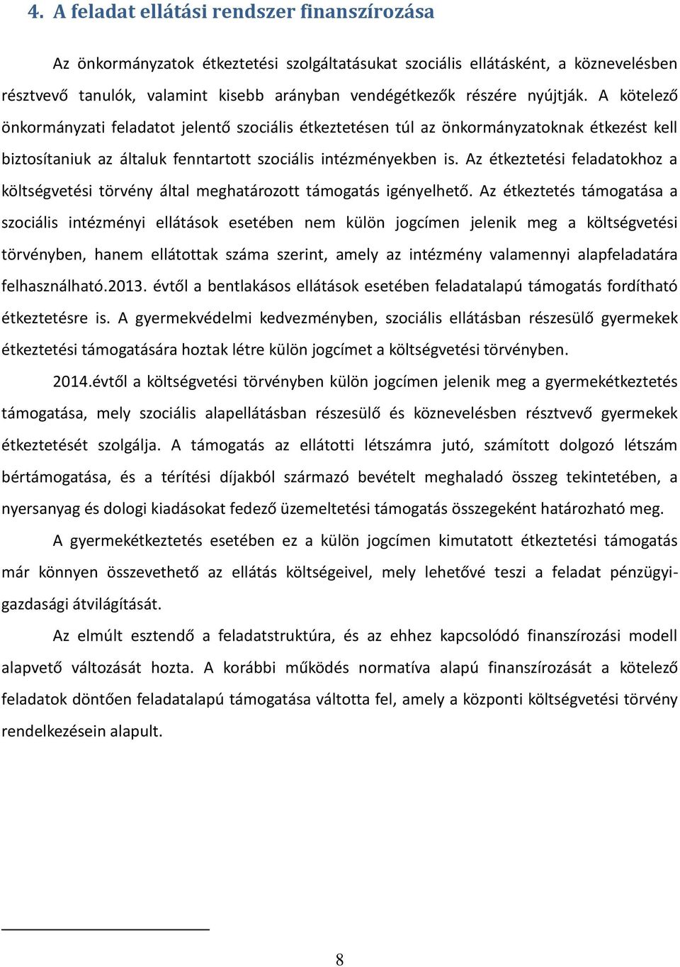 Az étkeztetési feladatokhoz a költségvetési törvény által meghatározott támogatás igényelhető.