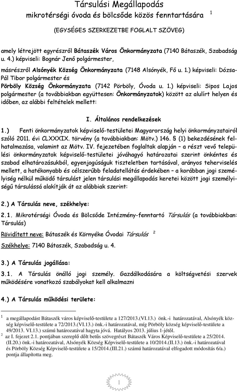 ) képviseli: Dózsa- Pál Tibor polgármester és Pörböly Község Önkormányzata (7142 Pörböly, Óvoda u. 1.