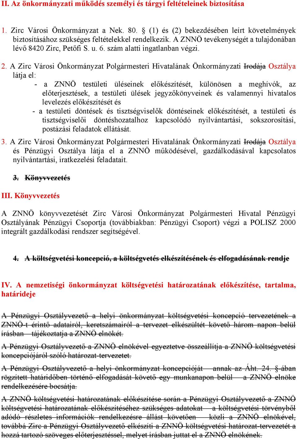 A Zirc Városi Önkormányzat Polgármesteri Hivatalának Önkormányzati Irodája Osztálya látja el: - a ZNNÖ testületi üléseinek előkészítését, különösen a meghívók, az előterjesztések, a testületi ülések