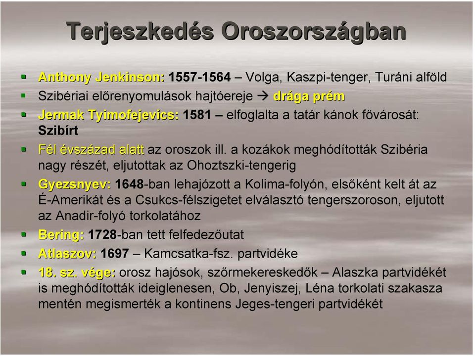 a kozákok meghódították Szibéria nagy részét, eljutottak az Ohoztszki-tengerig Gyezsnyev: 1648-ban lehajózott a Kolima-folyón, elsőként kelt át az É-Amerikát és a Csukcs-félszigetet elválasztó