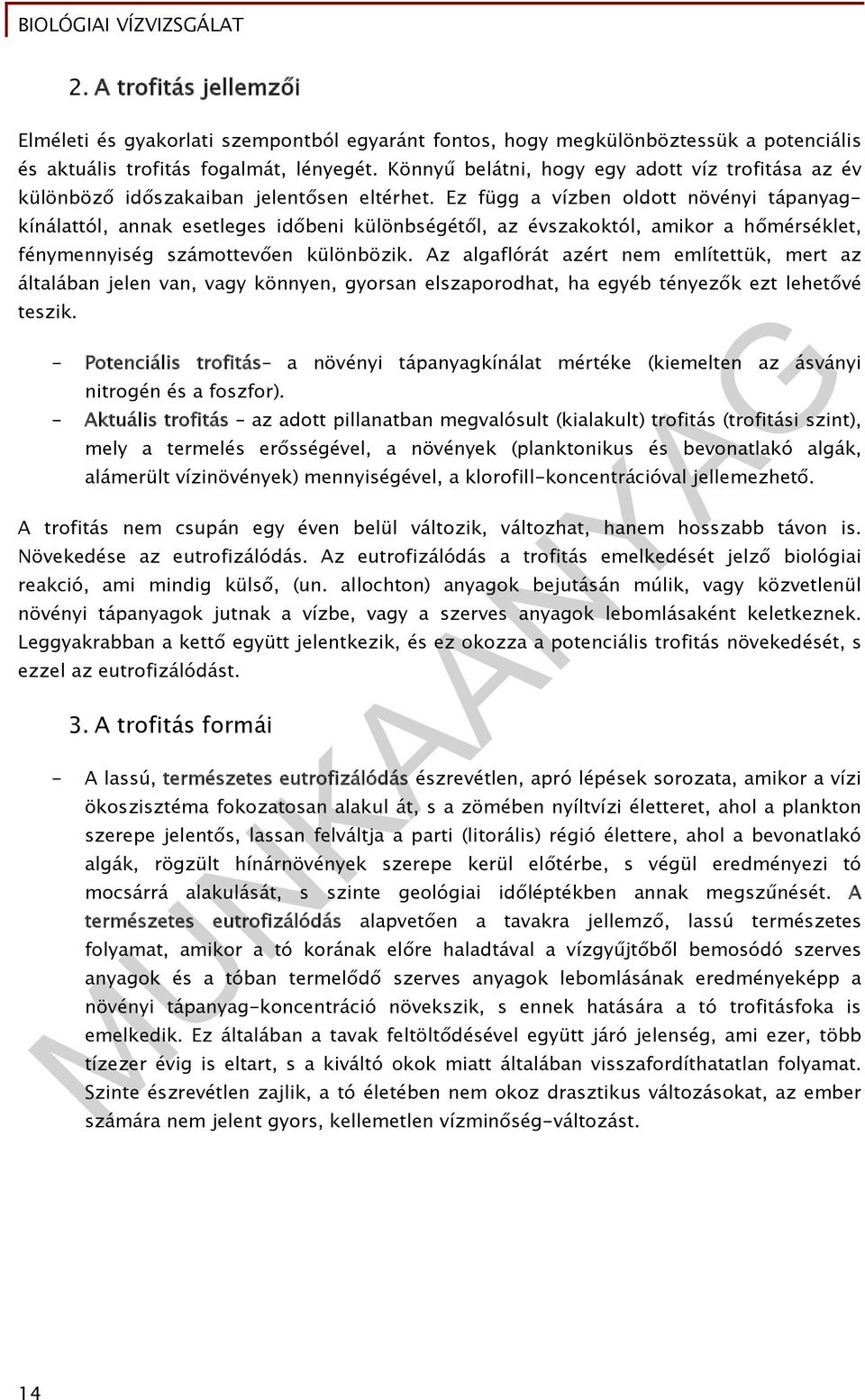 Ez függ a vízben oldott növényi tápanyagkínálattól, annak esetleges időbeni különbségétől, az évszakoktól, amikor a hőmérséklet, fénymennyiség számottevően különbözik.