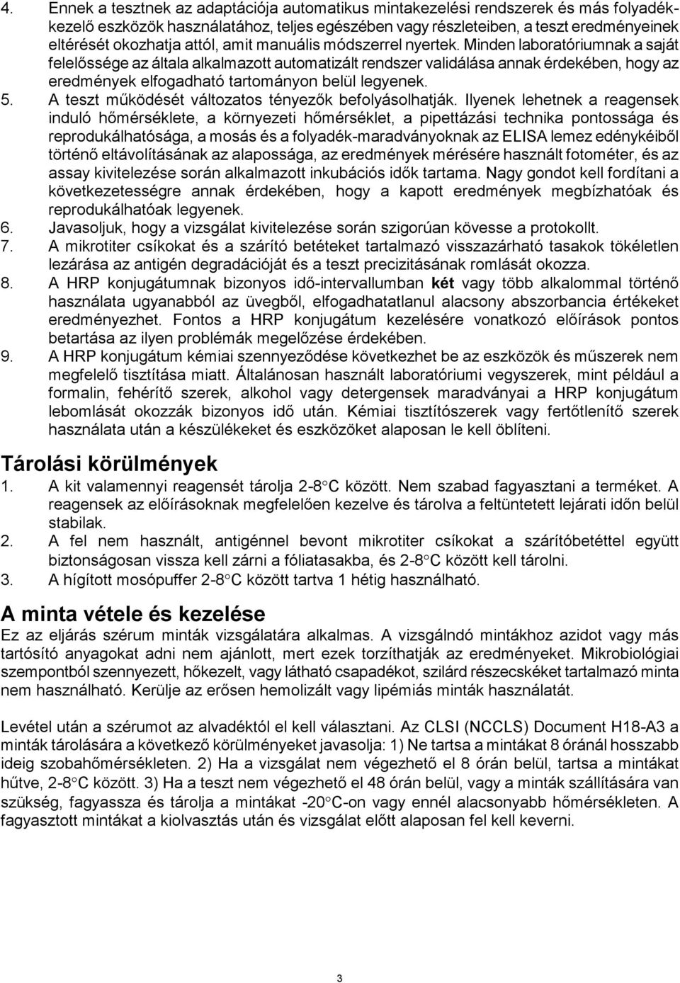 Minden laboratóriumnak a saját felelőssége az általa alkalmazott automatizált rendszer validálása annak érdekében, hogy az eredmények elfogadható tartományon belül legyenek. 5.