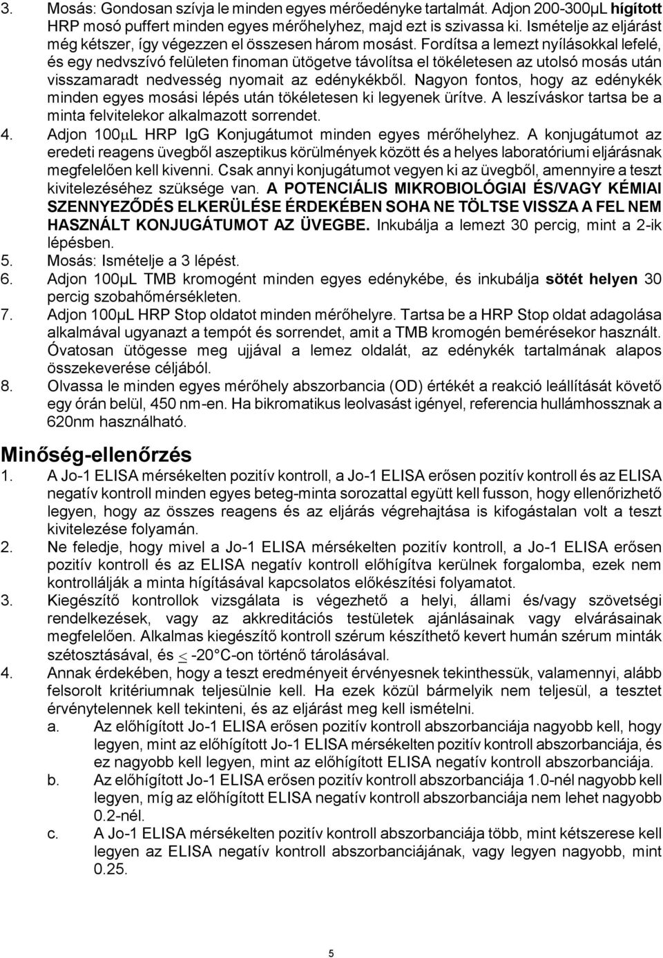 Fordítsa a lemezt nyílásokkal lefelé, és egy nedvszívó felületen finoman ütögetve távolítsa el tökéletesen az utolsó mosás után visszamaradt nedvesség nyomait az edénykékből.