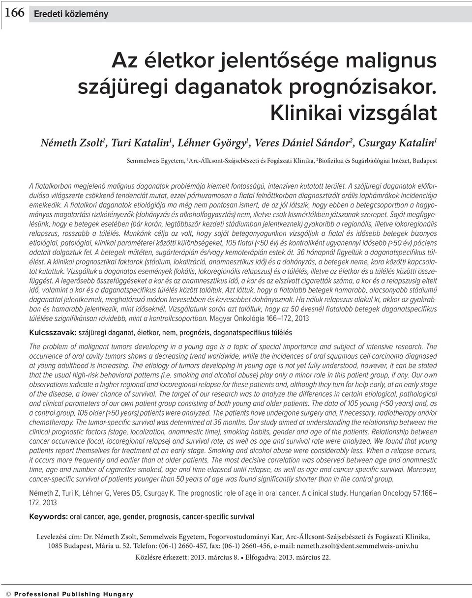 Sugárbiológiai Intézet, Budapest A fiatalkorban megjelenő malignus daganatok problémája kiemelt fontosságú, intenzíven kutatott terület.