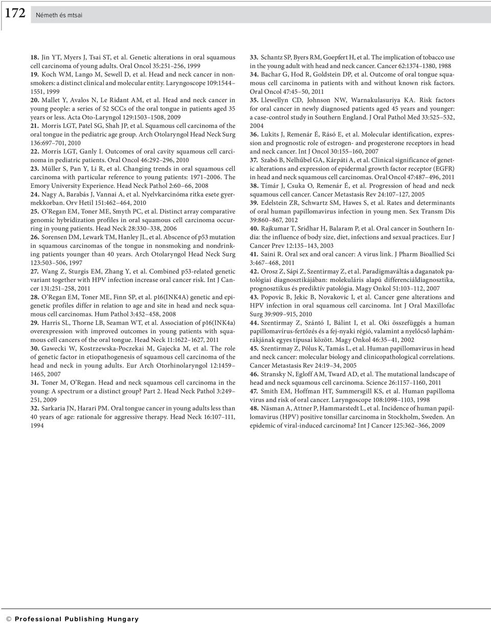 Head and neck cancer in young people: a series of 52 SCCs of the oral tongue in patients aged 35 years or less. Acta Oto-Laryngol 129:1503 1508, 2009 21. Morris LGT, Patel SG, Shah JP, et al.