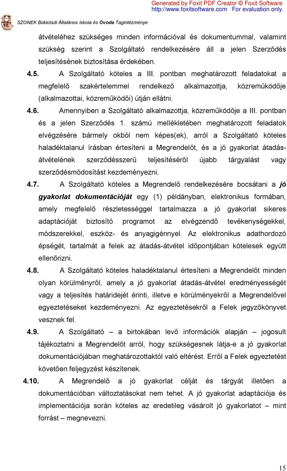 Amennyiben a Szolgáltató alkalmazottja, közreműködője a III. pontban és a jelen Szerződés 1.