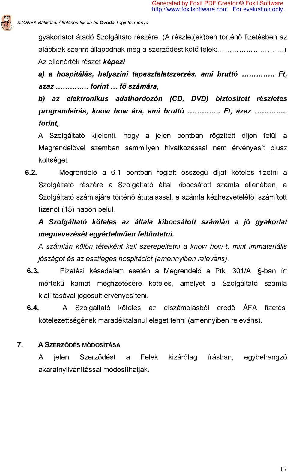 . forint fő számára, b) az elektronikus adathordozón (CD, DVD) biztosított részletes programleírás, know how ára, ami bruttó.. Ft, azaz.