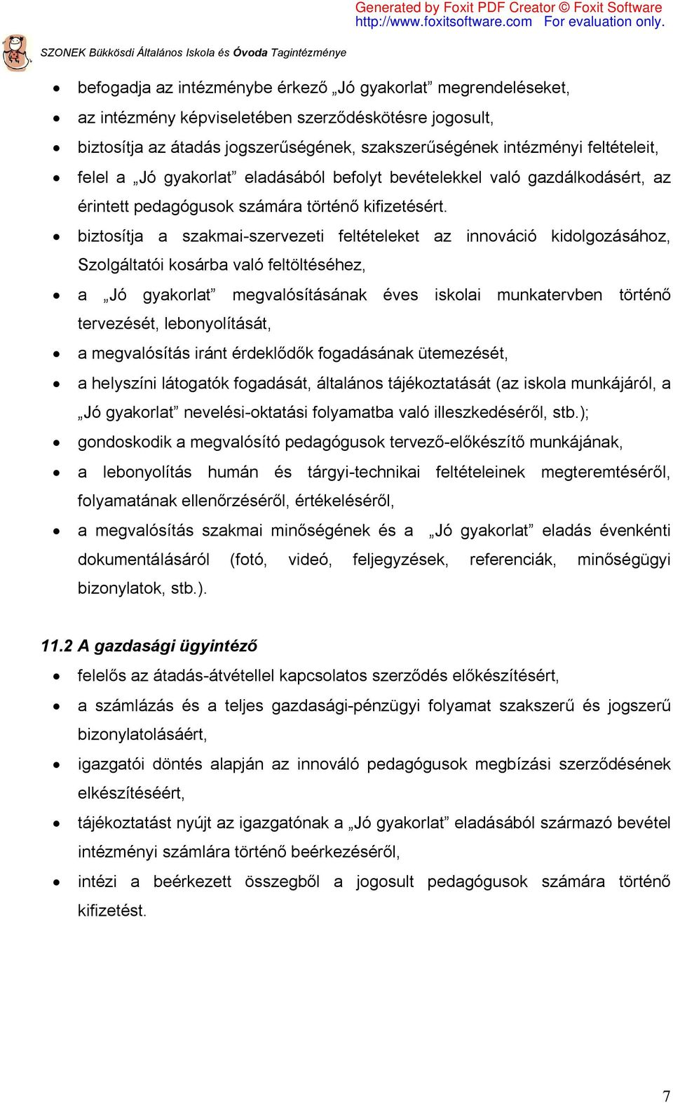 biztosítja a szakmai-szervezeti feltételeket az innováció kidolgozásához, Szolgáltatói kosárba való feltöltéséhez, a Jó gyakorlat megvalósításának éves iskolai munkatervben történő tervezését,