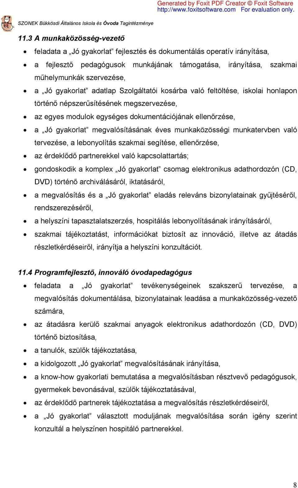 megvalósításának éves munkaközösségi munkatervben való tervezése, a lebonyolítás szakmai segítése, ellenőrzése, az érdeklődő partnerekkel való kapcsolattartás; gondoskodik a komplex Jó gyakorlat