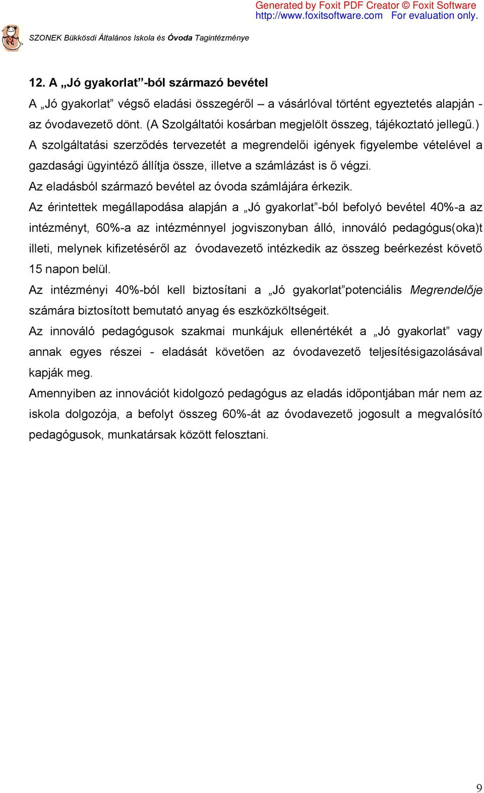 ) A szolgáltatási szerződés tervezetét a megrendelői igények figyelembe vételével a gazdasági ügyintéző állítja össze, illetve a számlázást is ő végzi.