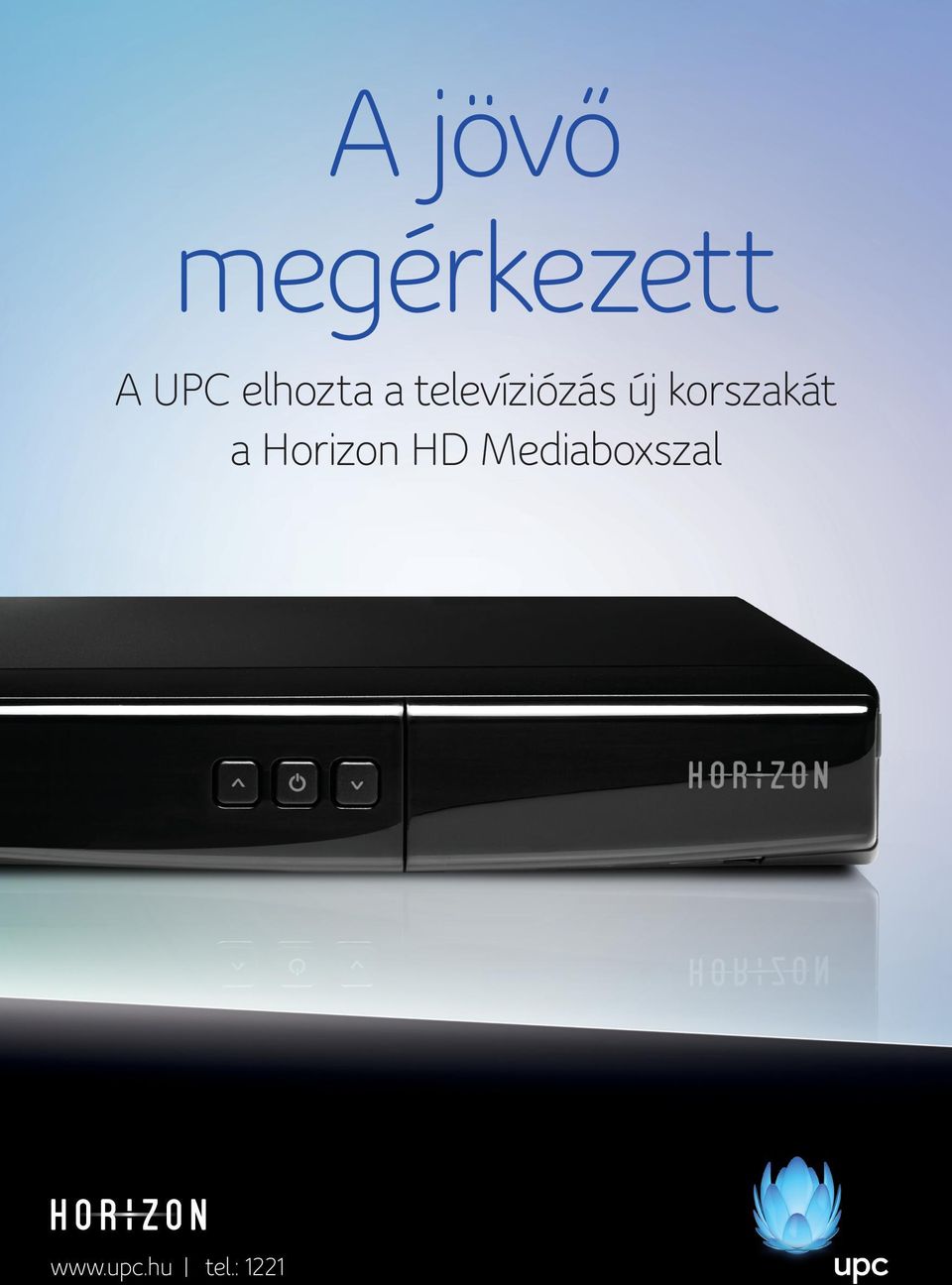 A jövő megérkezett. A UPC elhozta a televíziózás új korszakát a Horizon HD  Mediaboxszal. tel.: PDF Free Download