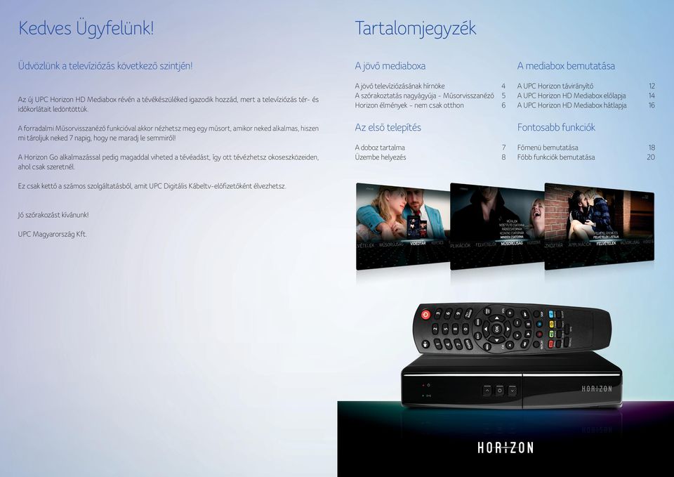 A jövő megérkezett. A UPC elhozta a televíziózás új korszakát a Horizon HD  Mediaboxszal. tel.: PDF Free Download