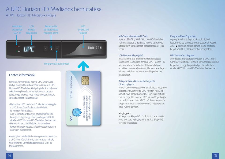 A jövő megérkezett. A UPC elhozta a televíziózás új korszakát a Horizon HD  Mediaboxszal. tel.: PDF Free Download