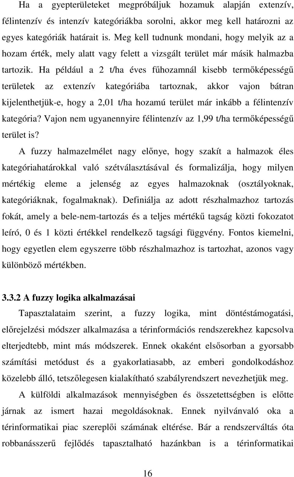 Ha például a 2 t/ha éves fűhozamnál kisebb termőképességű területek az extenzív kategóriába tartoznak, akkor vajon bátran kijelenthetjük-e, hogy a 2,01 t/ha hozamú terület már inkább a félintenzív