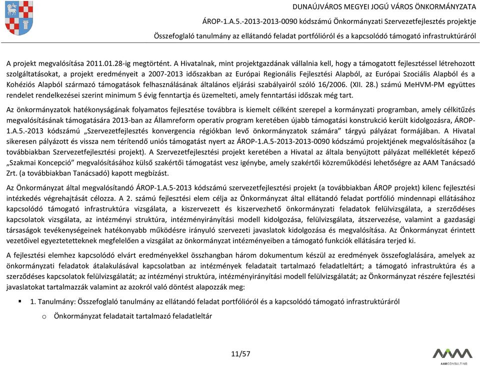 Alapból, az Európai Szociális Alapból és a Kohéziós Alapból származó támogatások felhasználásának általános eljárási szabályairól szóló 16/2006. (XII. 28.