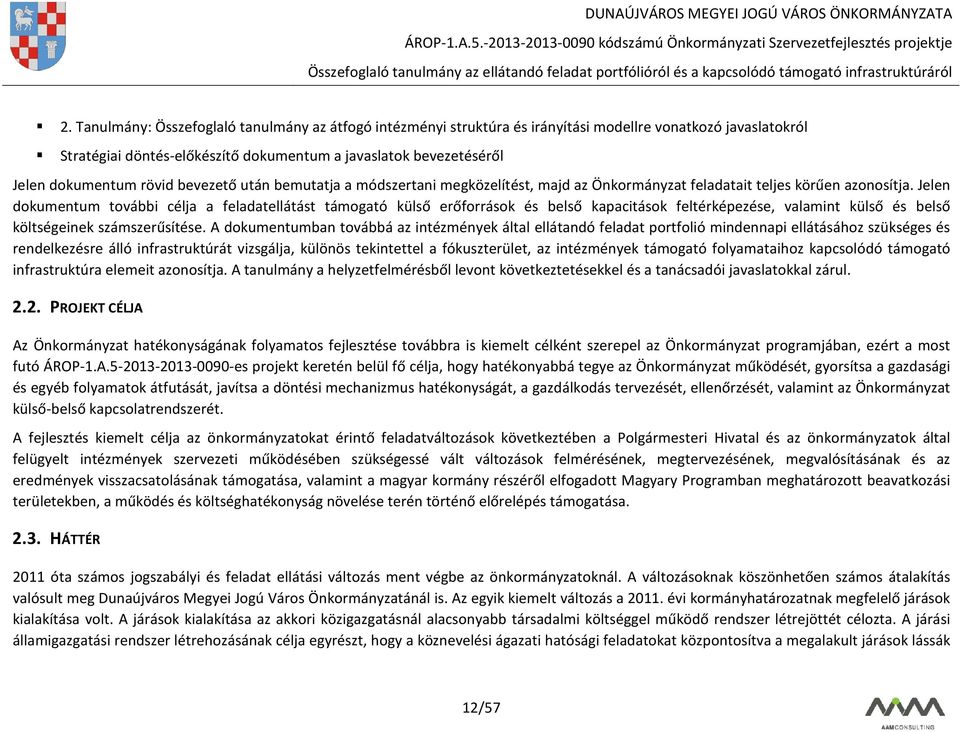 Jelen dokumentum további célja a feladatellátást támogató külső erőforrások és belső kapacitások feltérképezése, valamint külső és belső költségeinek számszerűsítése.