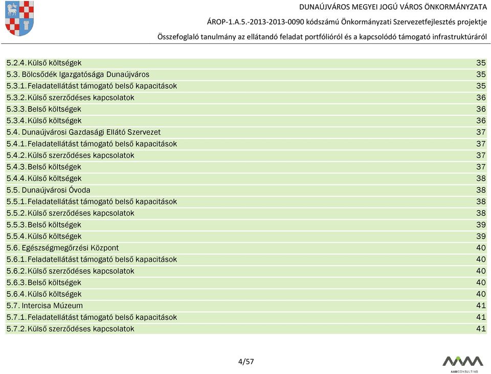 5.1. Feladatellátást támogató belső kapacitások 38 5.5.2. Külső szerződéses kapcsolatok 38 5.5.3. Belső költségek 39 5.5.4. Külső költségek 39 5.6. Egészségmegőrzési Központ 40 5.6.1. Feladatellátást támogató belső kapacitások 40 5.