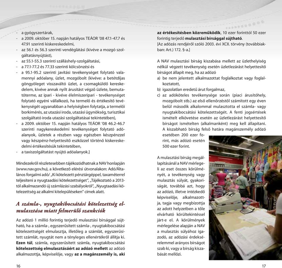 2 szerinti javítási tevékenységet folytató valamennyi adóalany, üzlet, mozgóbolt (kivéve: a betétdíjas göngyöleget visszaváltó üzlet, a csomagküldő kereskedelem, kivéve annak nyílt árusítást végző