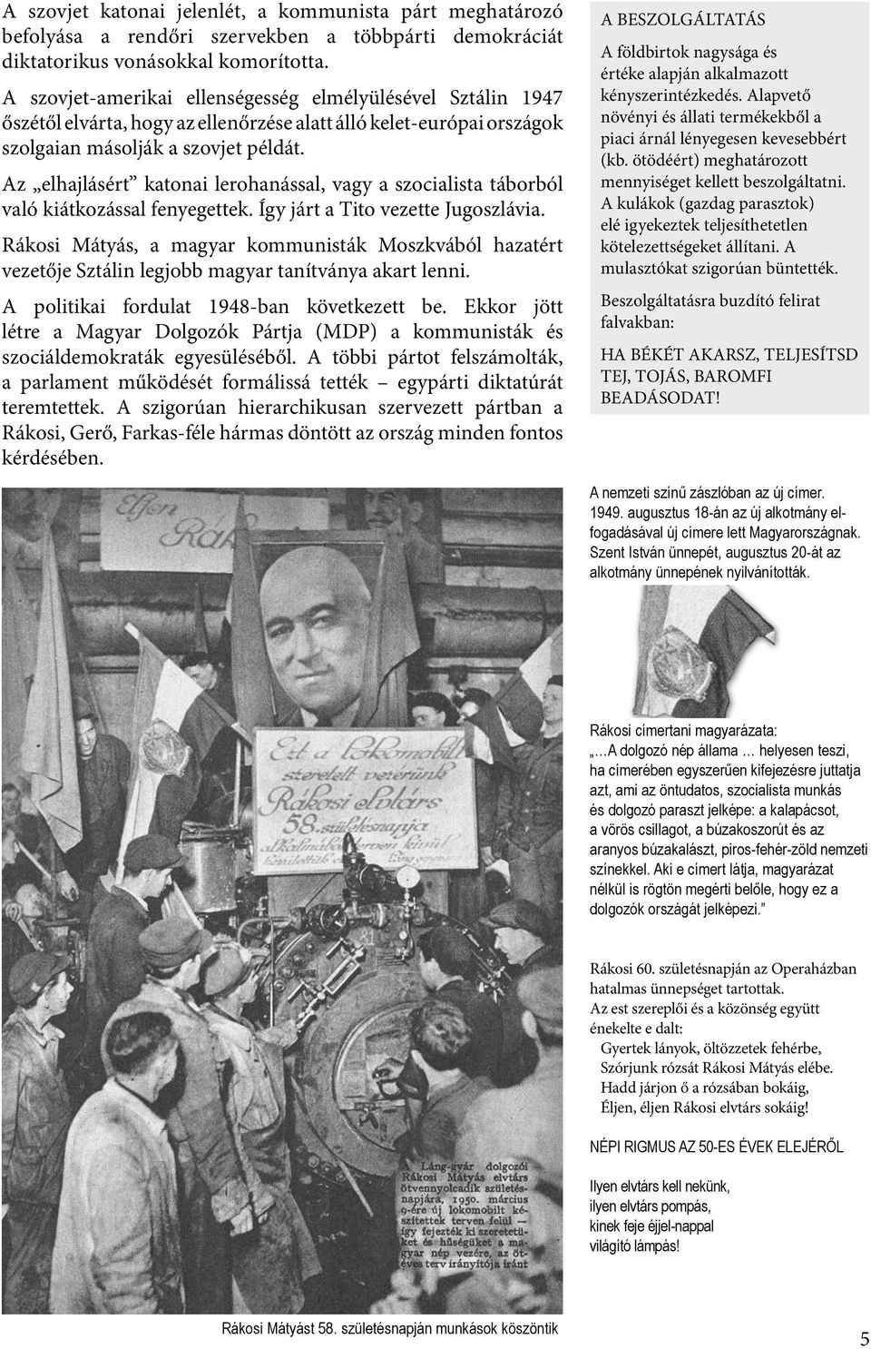 Az elhajlásért katonai lerohanással, vagy a szocialista táborból való kiátkozással fenyegettek. Így járt a Tito vezette Jugoszlávia.