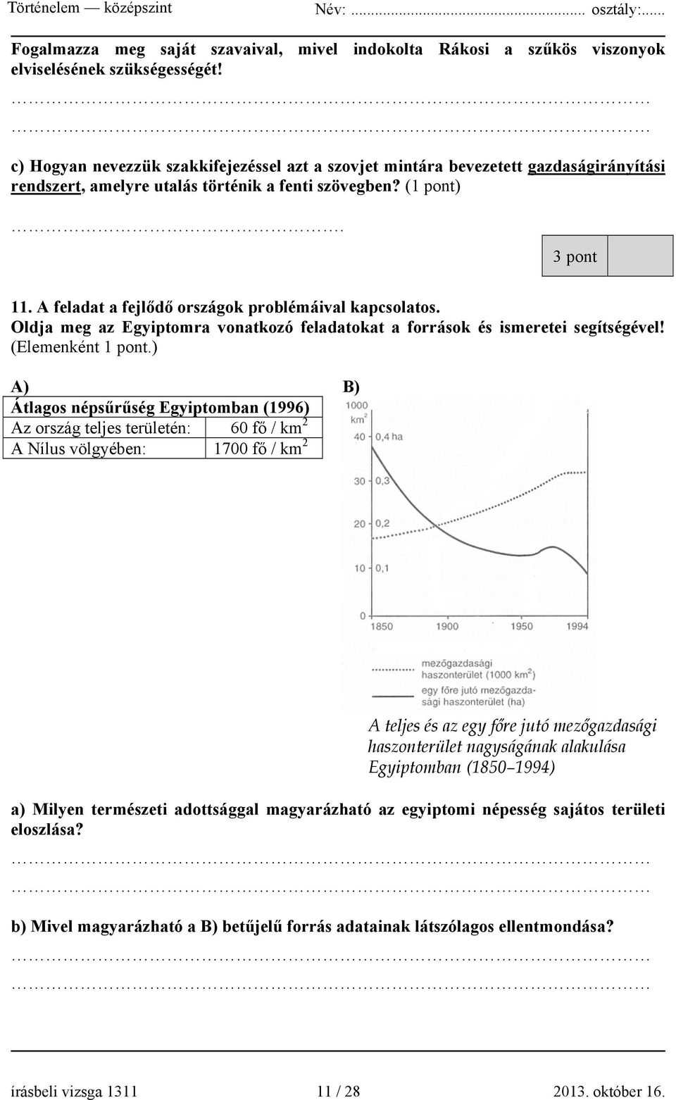 A feladat a fejlődő országok problémáival kapcsolatos. Oldja meg az Egyiptomra vonatkozó feladatokat a források és ismeretei segítségével! (Elemenként 1 pont.