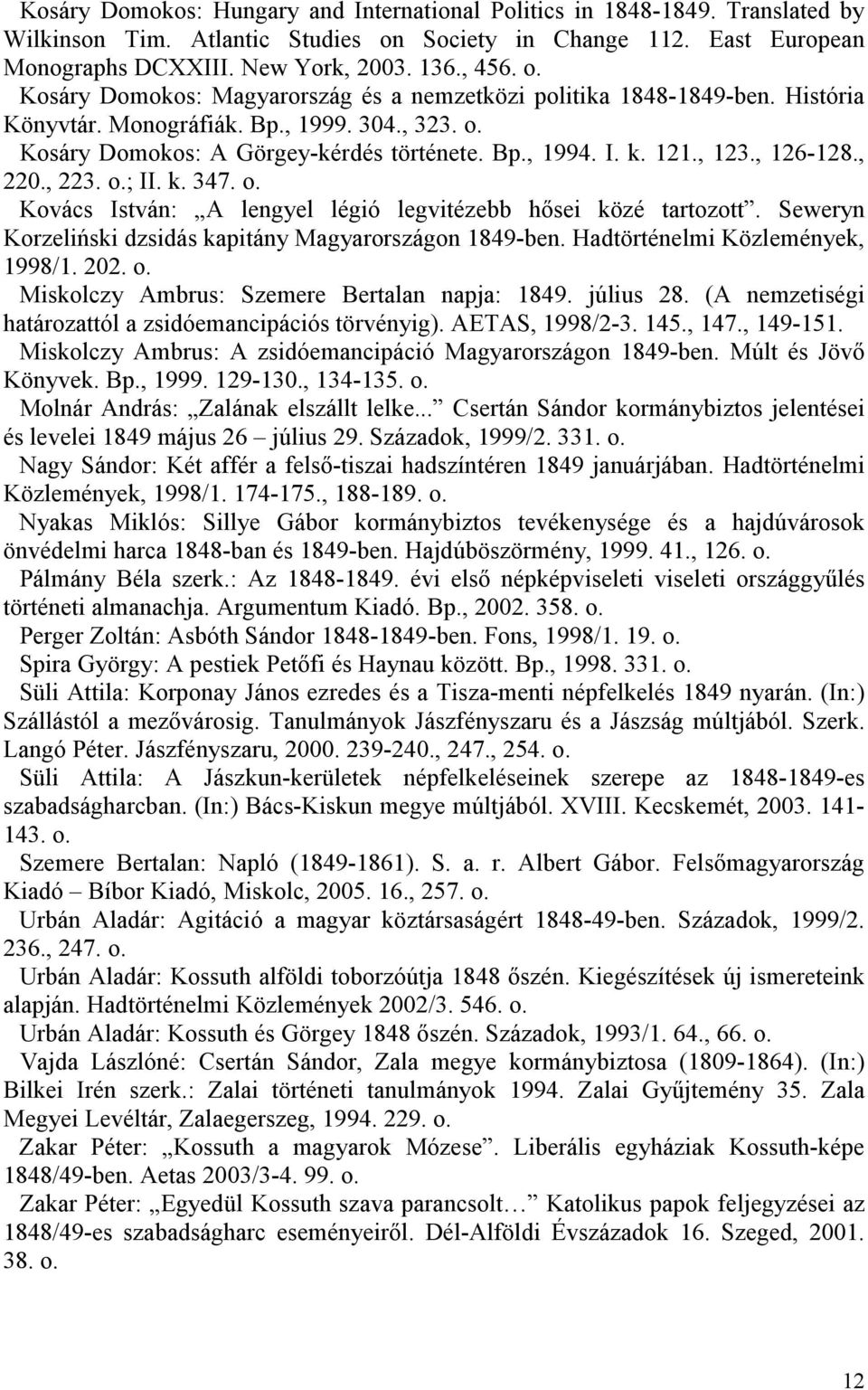 Seweryn Korzeliński dzsidás kapitány Magyarországon 1849-ben. Hadtörténelmi Közlemények, 1998/1. 202. o. Miskolczy Ambrus: Szemere Bertalan napja: 1849. július 28.
