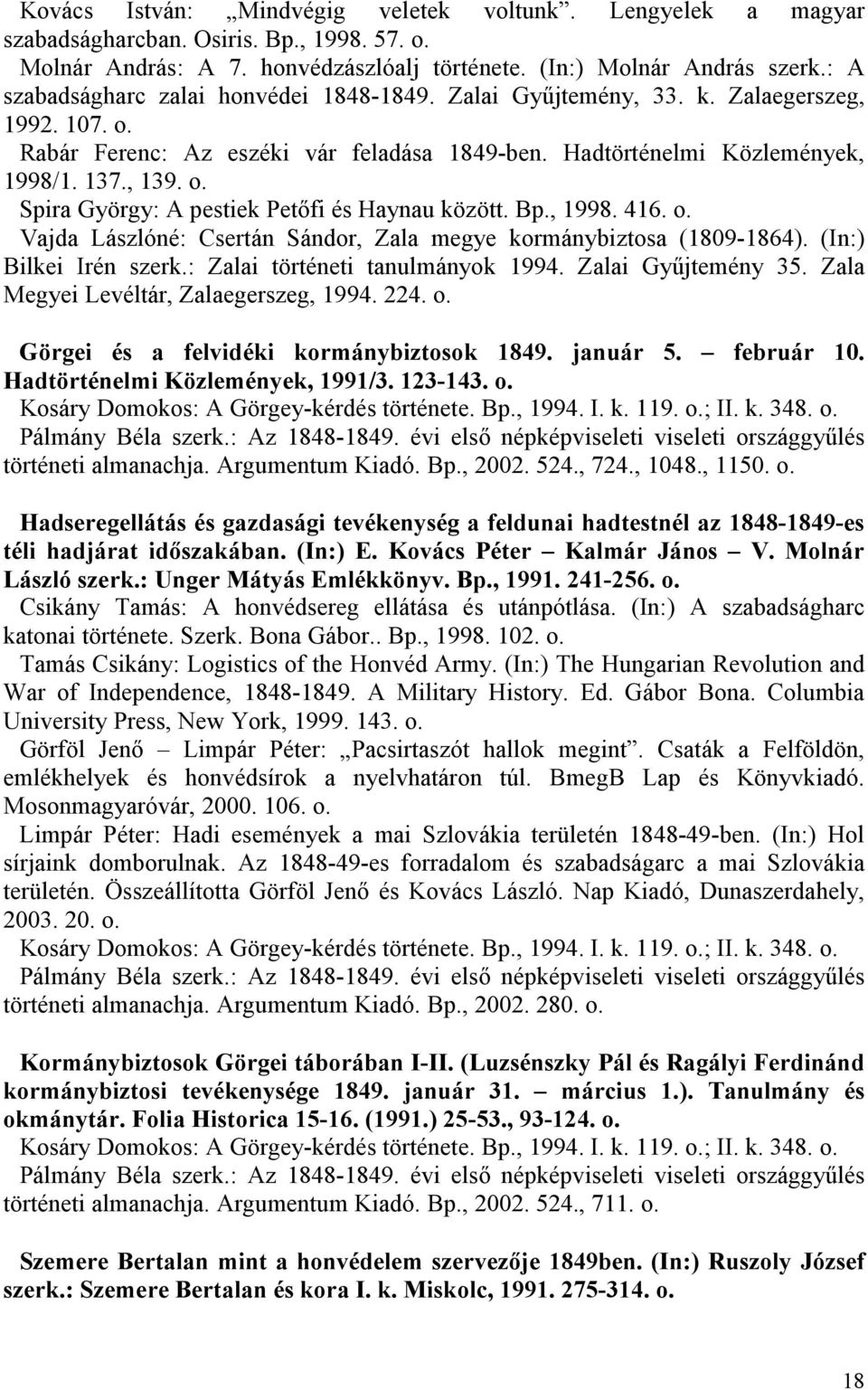 Bp., 1998. 416. o. Vajda Lászlóné: Csertán Sándor, Zala megye kormánybiztosa (1809-1864). (In:) Bilkei Irén szerk.: Zalai történeti tanulmányok 1994. Zalai Győjtemény 35.