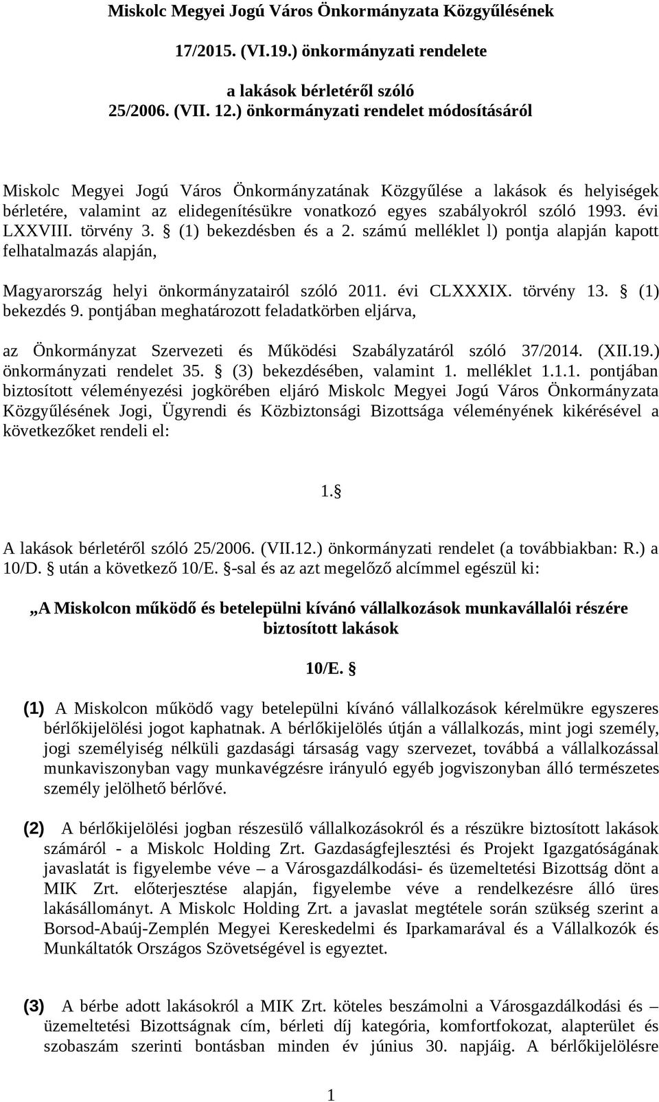 évi LXXVIII. törvény 3. (1) bekezdésben és a 2. számú melléklet l) pontja alapján kapott felhatalmazás alapján, Magyarország helyi önkormányzatairól szóló 2011. évi CLXXXIX. törvény 13.