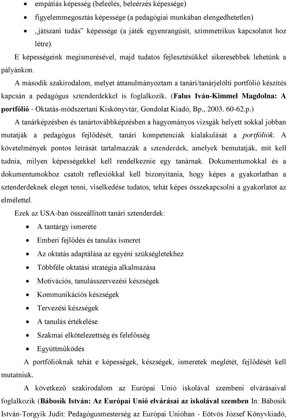 A második szakirodalom, melyet áttanulmányoztam a tanári/tanárjelölti portfólió készítés kapcsán a pedagógus sztenderdekkel is foglalkozik.