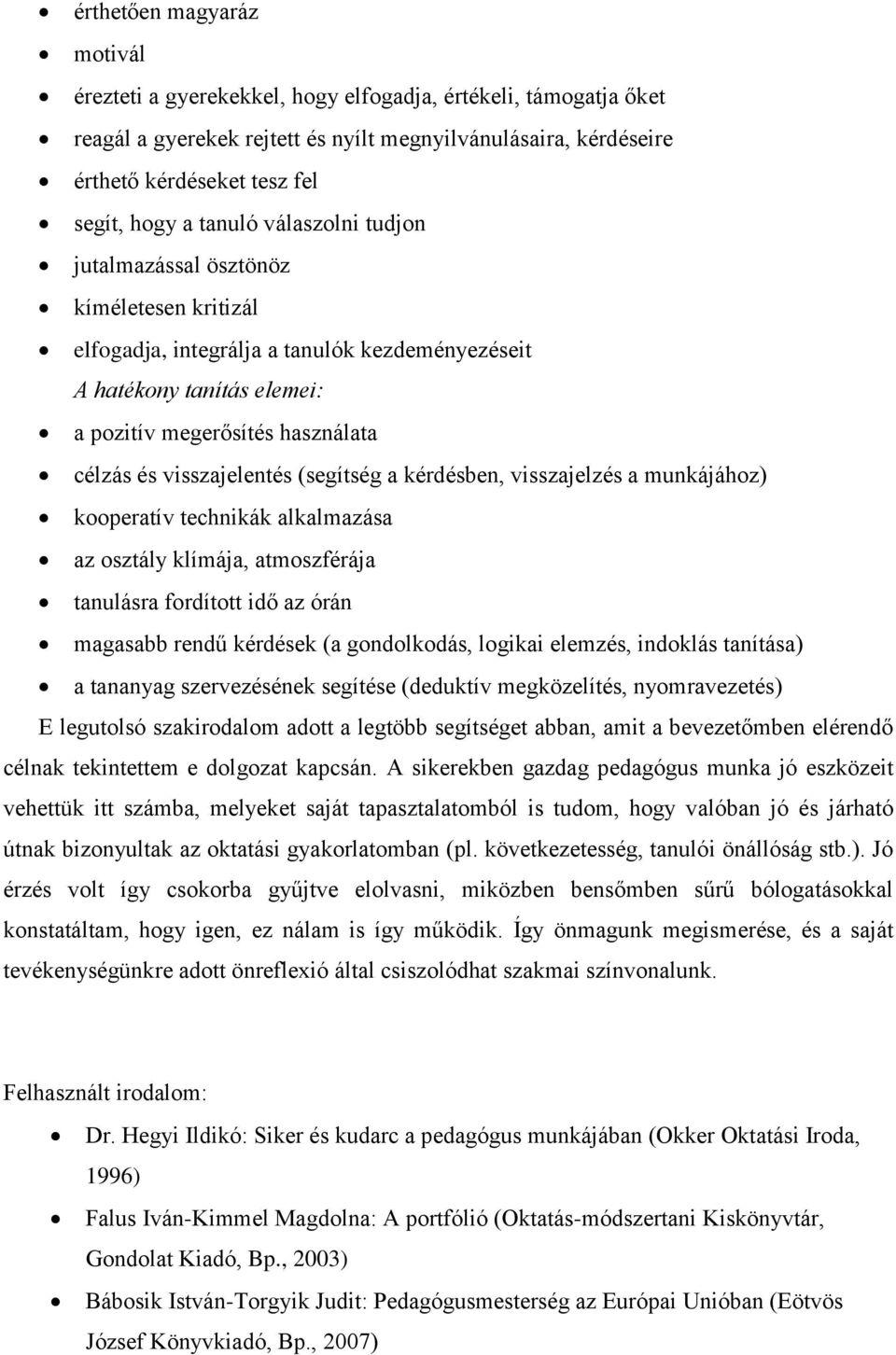 visszajelentés (segítség a kérdésben, visszajelzés a munkájához) kooperatív technikák alkalmazása az osztály klímája, atmoszférája tanulásra fordított idő az órán magasabb rendű kérdések (a