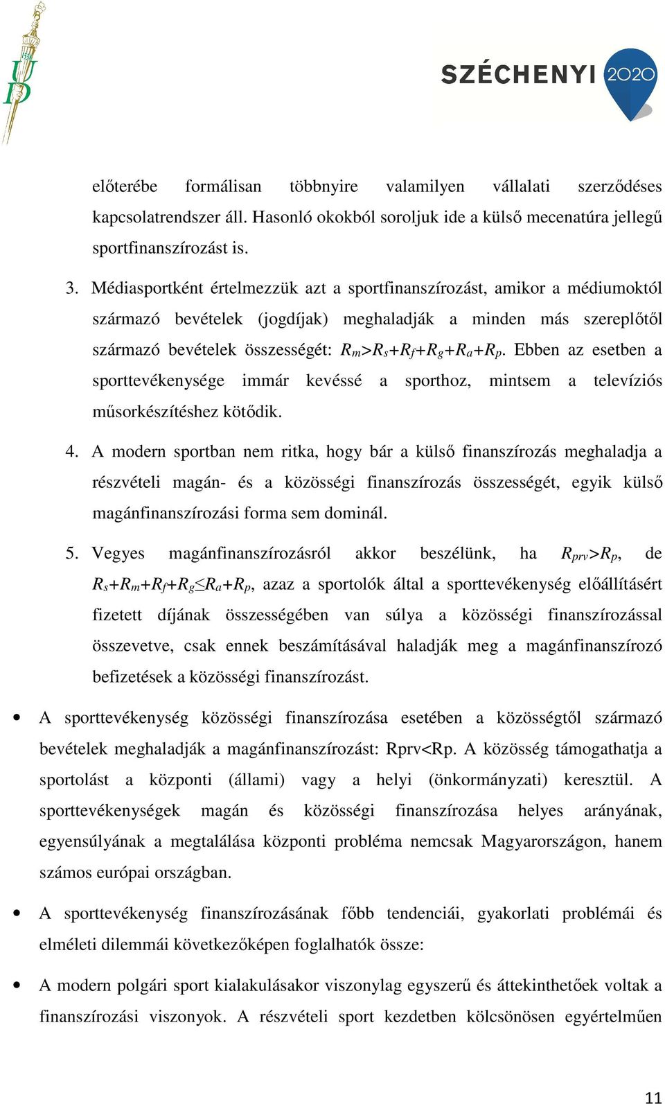 Ebben az esetben a sporttevékenysége immár kevéssé a sporthoz, mintsem a televíziós műsorkészítéshez kötődik. 4.