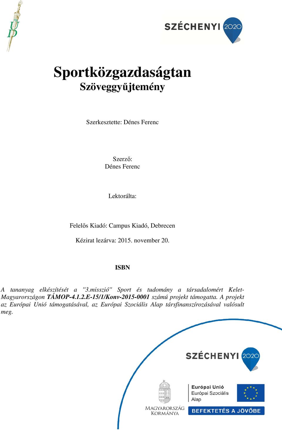 misszió'' Sport és tudomány a társadalomért Kelet- Magyarországon TÁMOP-4.1.2.