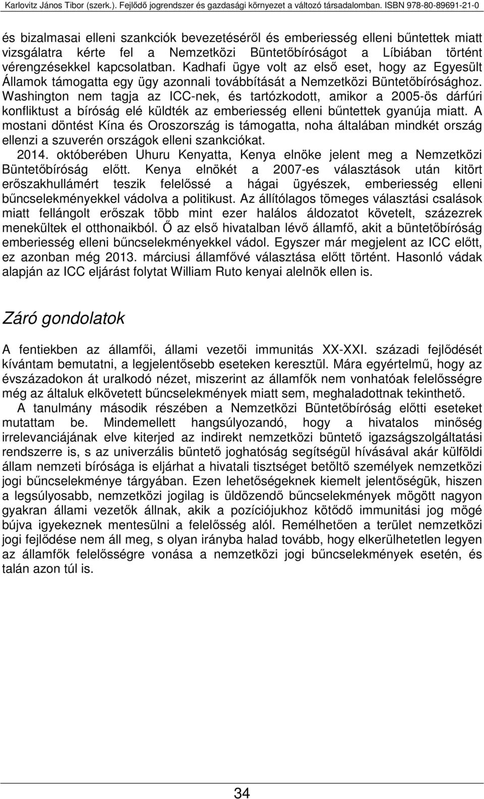 Washington nem tagja az ICC-nek, és tartózkodott, amikor a 2005-ös dárfúri konfliktust a bíróság elé küldték az emberiesség elleni bűntettek gyanúja miatt.